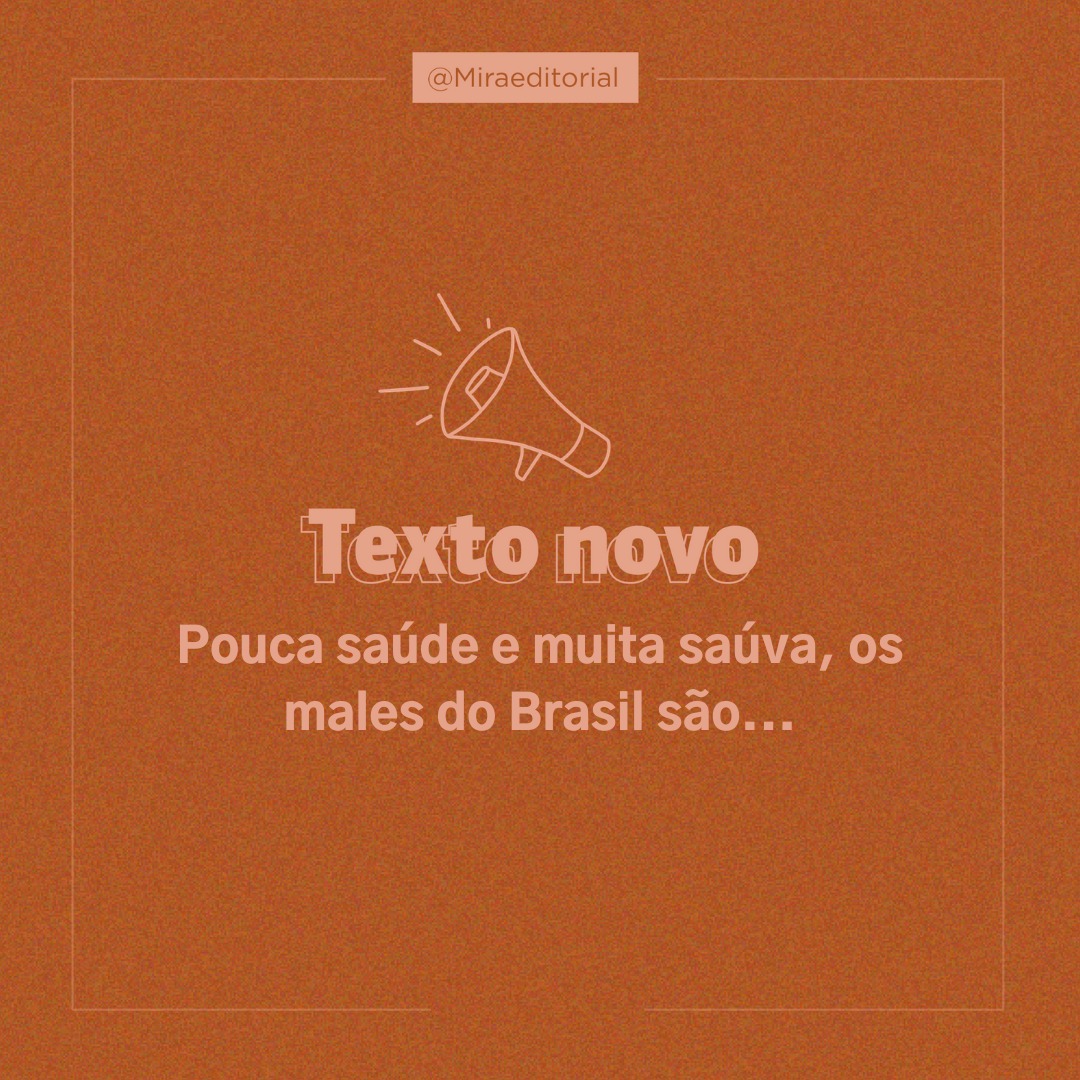 “Pouca saúde e muita saúva, os males do Brasil são…”: a crise da saúde e a vaidade do governo