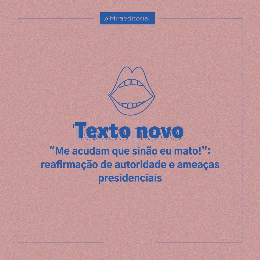 “Me acudam que sinão eu mato!”: reafirmação de autoridade e ameaças presidenciais