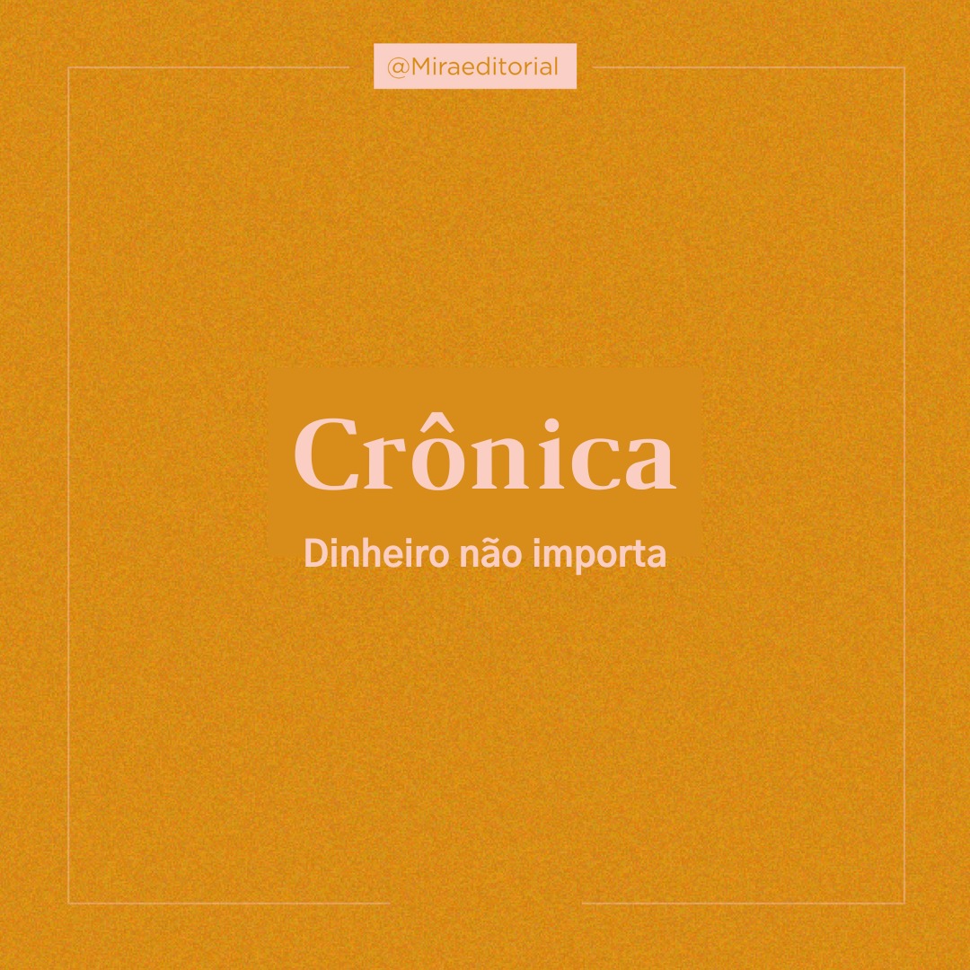 Crônica: Dinheiro não importa