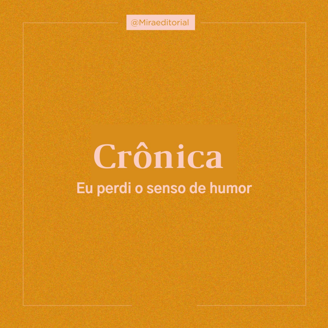 Crônica: Eu perdi o senso de humor