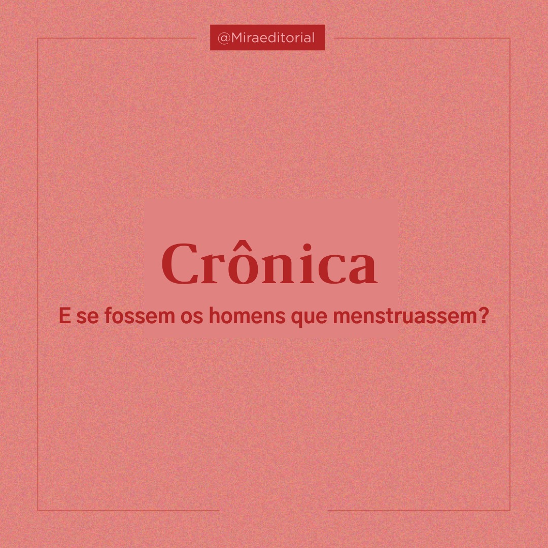 Crônica: E se fossem os homens que menstruassem?